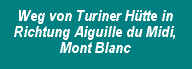 Weg von Turiner Hütte in Richtung Aiguille du Midi, Mont Blanc
